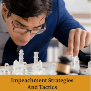 Introduction to Impeachment – Primary Attorney Strategies and Tactic